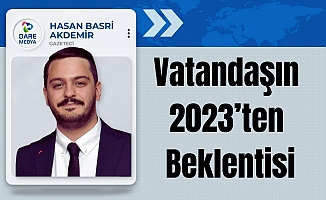 Vatandaşın 2023’ten Beklentisi / Hasan Basri Akdemir Yazdı...