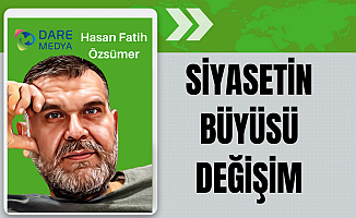 Siyasetin Büyüsü Değişim  / Hasan Fatih Özsümer Yazdı...