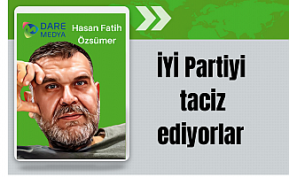 İYİ Partiyi taciz ediyorlar / Hasan Fatih Özsümer Yazdı...