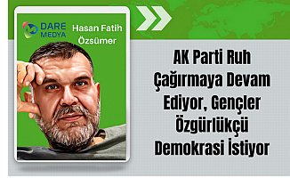 AK Parti Ruh Çağırmaya Devam Ediyor, Gençler Özgürlükçü Demokrasi İstiyor / Hasan Fatih Özsümer Yazdı...