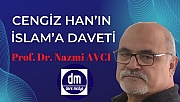 Cengiz Han'ın İslam'a Daveti / Prof. Dr. Nazmi Avcı yazdı...